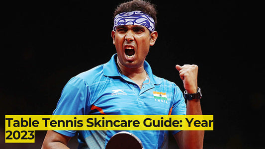 Table Tennis Skincare Guide- Year 2023