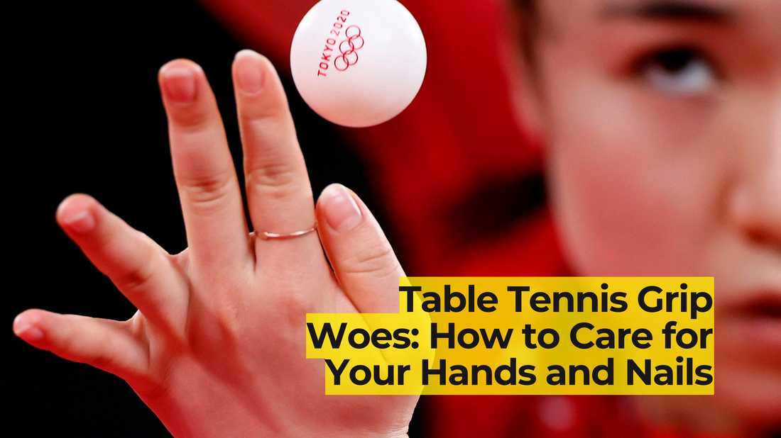 Table Tennis Grip Woes: How to Care for Your Hands and Nails