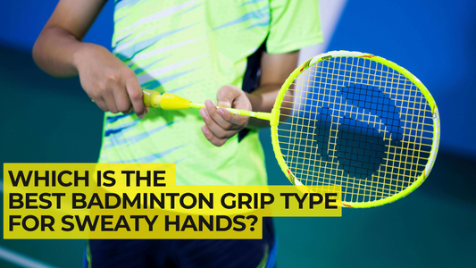 Which is best badminton grip type for sweaty hands?